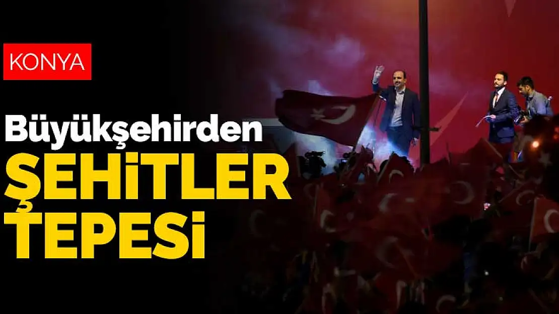 Konya Büyükşehir Belediyesi'nden Şehitler Tepesi filmi