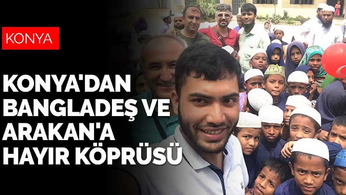 Konya'dan Bangladeş ve Arakan'a hayır köprüsü