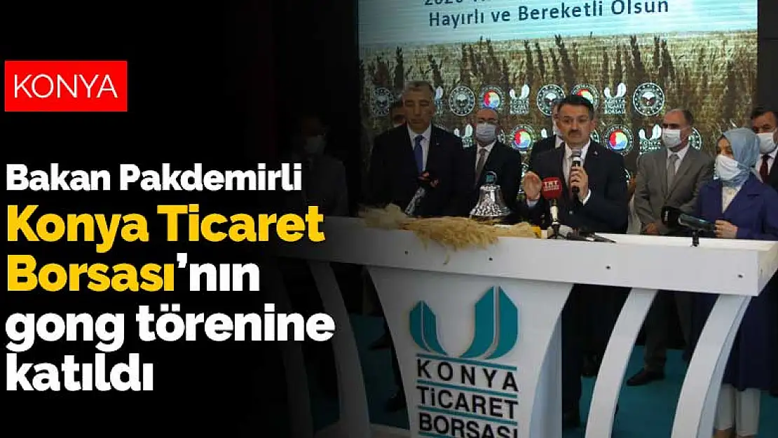 Bakan Pakdemirli Konya Ticaret Borsası'nın gong törenine katıldı