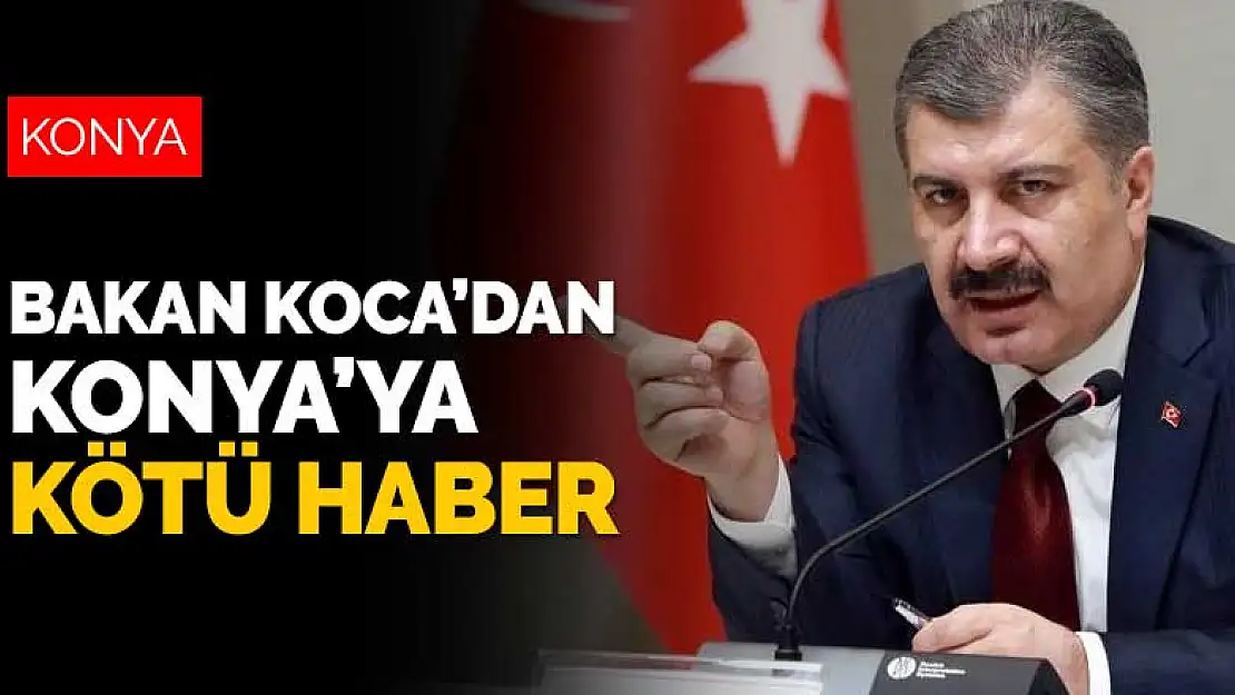 Bakan Koca'dan Konya'ya kötü haber! Konya yine 5 il listesine girdi