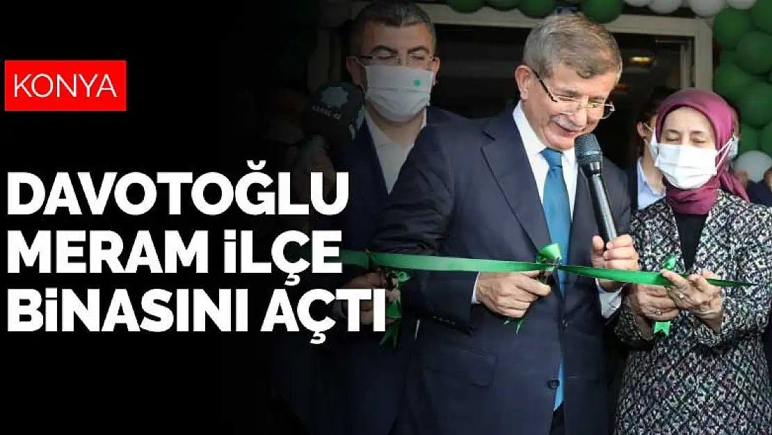 Davutoğlu Konya'da partisinin ilçe teşkilat binasını açtı