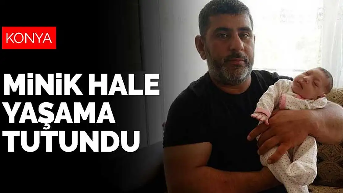 Konya'da doktorların yaşamaz dediği Hale bebek yaşama tutundu