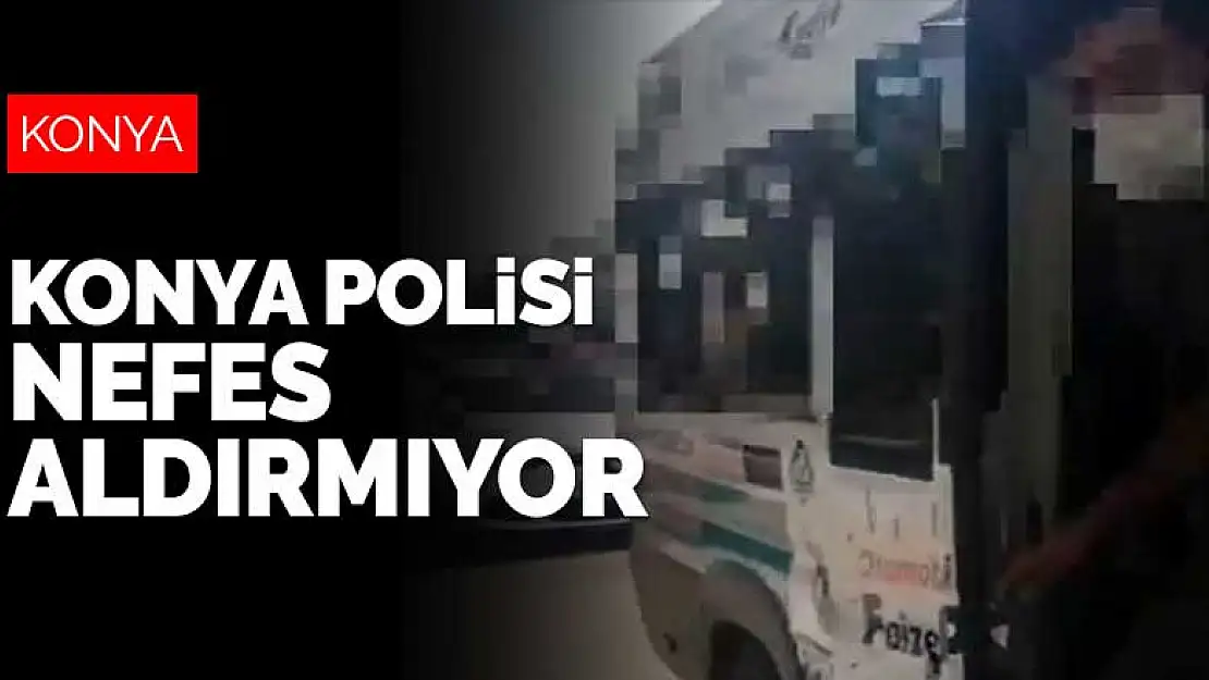 Konya polisi nefes aldırmıyor! Konya'da denetimler de cezalar da arttı