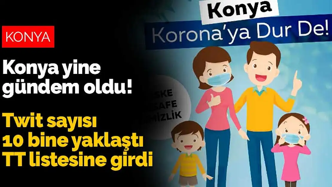 Konya yine gündem oldu! Twit sayısı 10 bine yaklaştı TT listesine girdi