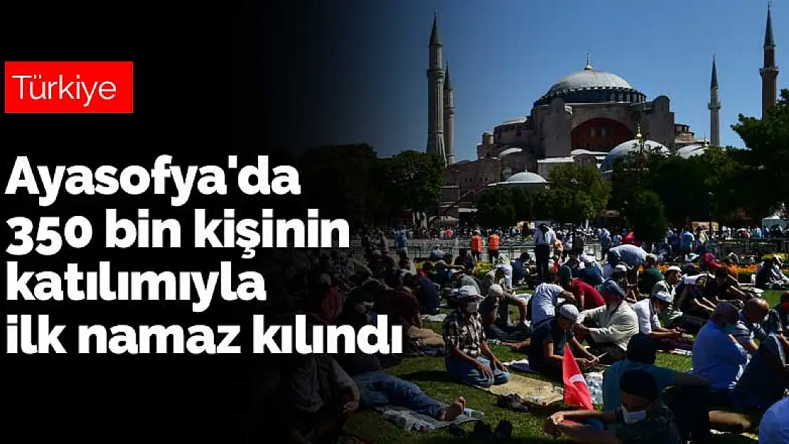 Ayasofya'da 86 yıl sonra 350 bin kişinin katılımıyla ilk namaz kılındı