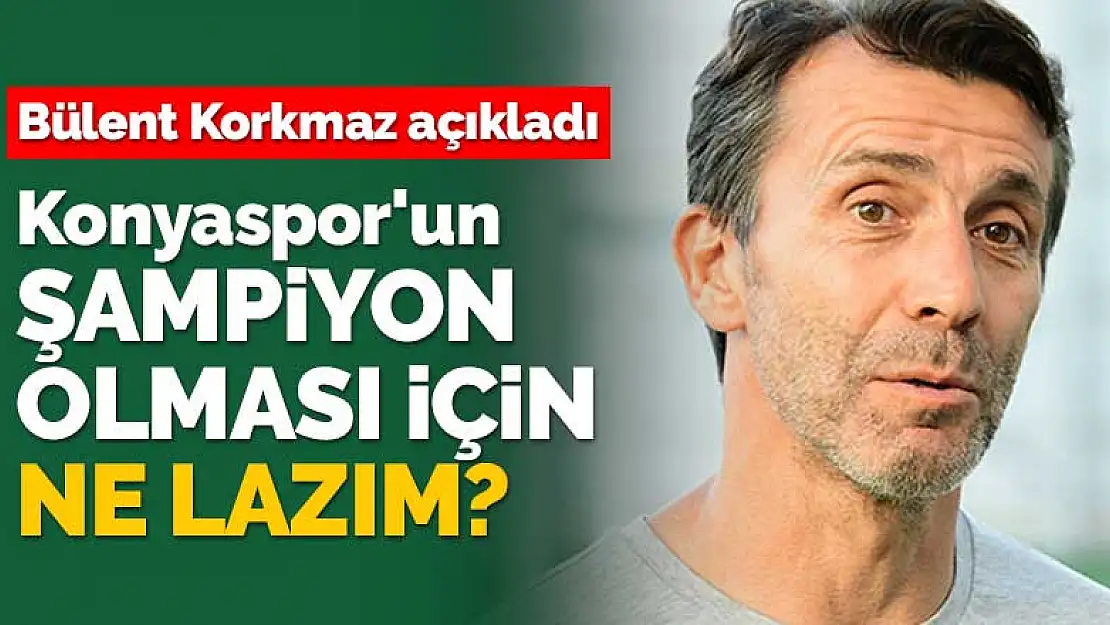 Bülent Korkmaz'ın Konyaspor'da kalma şartı ne? Kendisi açıkladı