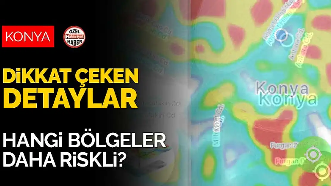 Konya'nın koronavirüs risk haritasında dikkat çeken detaylar! Konya'da hangi bölgeler daha riskli?