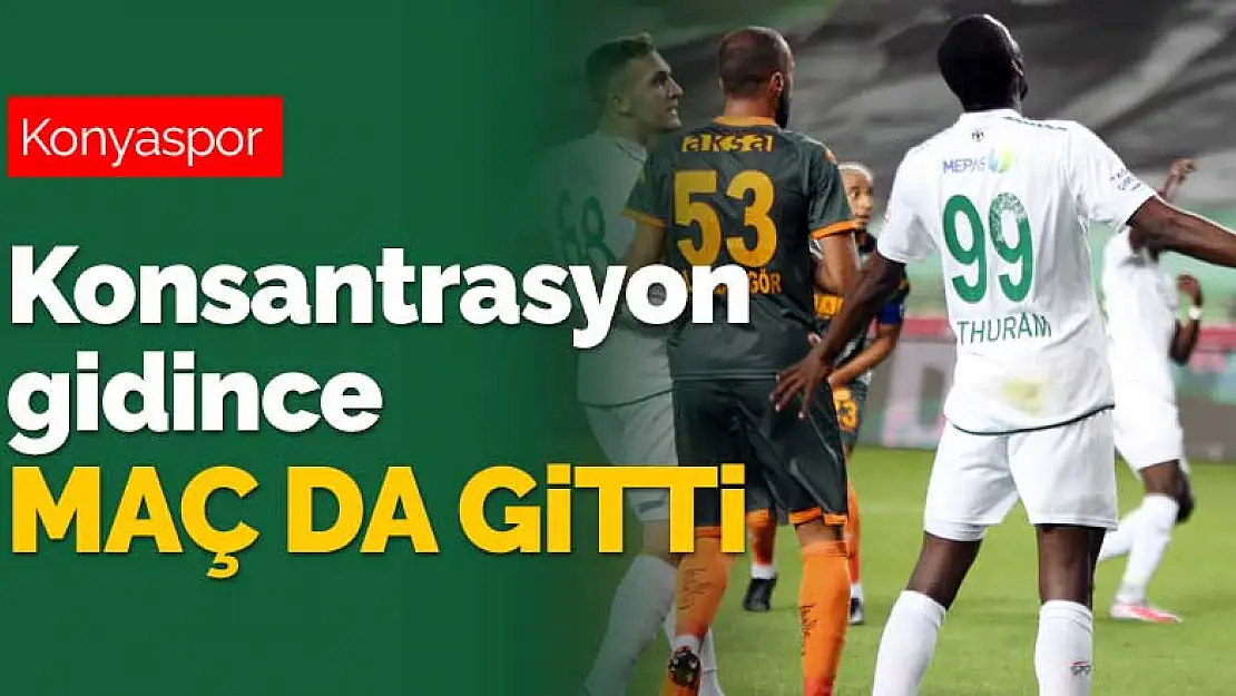 Konyaspor'da konsantrasyon gidince maç da gitti