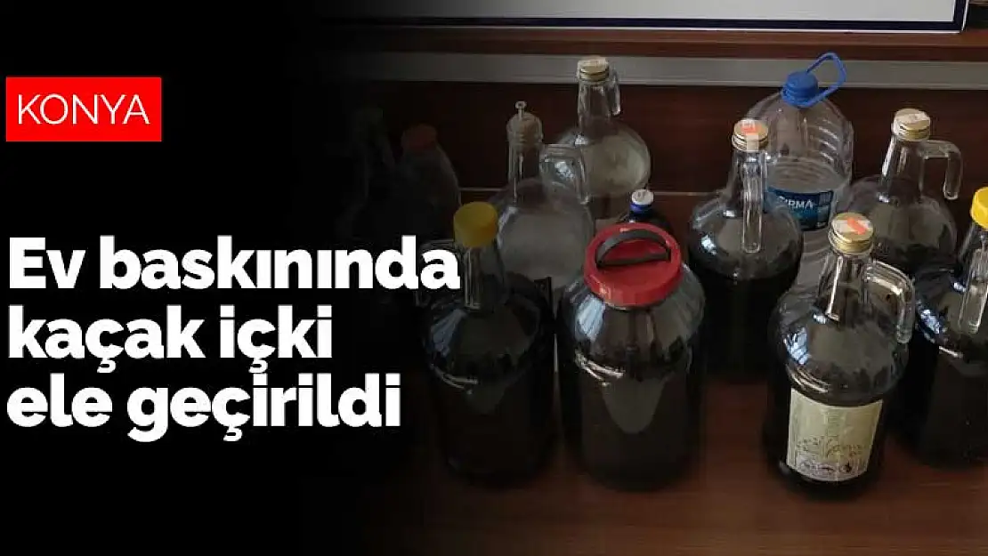 Konya'da ev baskınında kaçak içki ele geçirildi