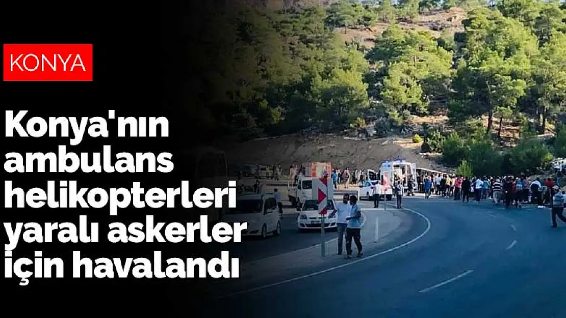 Konya'nın ambulans helikopterleri Mut'taki yaralı askerler için havalandı