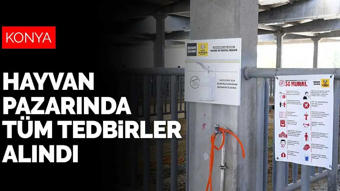 Konya Büyükşehir Belediyesi hayvan pazarında gerekli tüm tedbirleri aldı