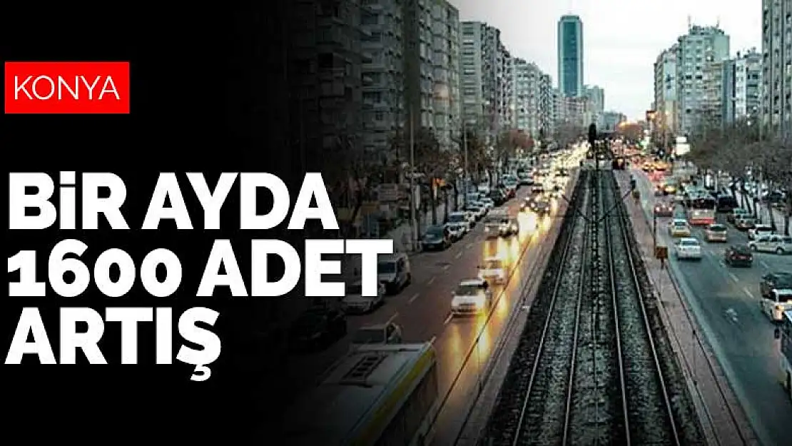 Konya'da motorlu kara taşıtı sayısında bir ayda bin 600 adet artış