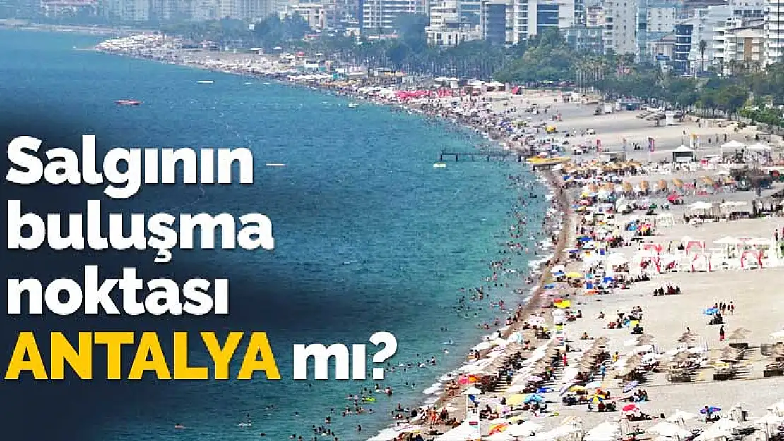 Koronavirüs salgınının buluşma noktası Antalya mı?