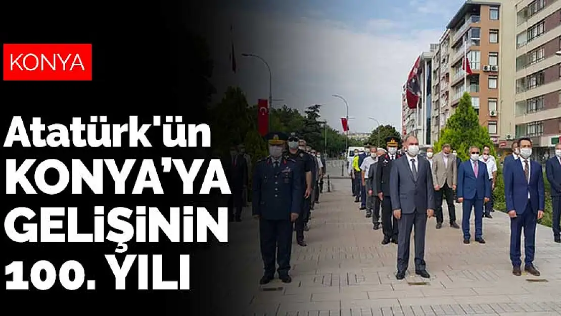 Atatürk'ün Konya'ya gelişinin 100. yıl dönümü