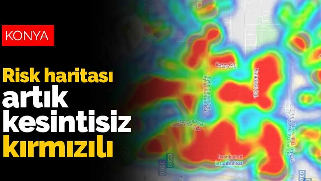 Konya'nın koronavirüs risk haritası artık kesintisiz kırmızılı