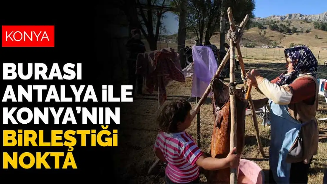 Antalya ile Konya'nın birleştiği noktada eski gelenekler sürdürülüyor