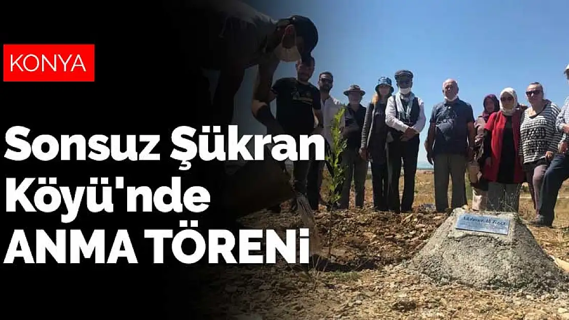 Konya Sonsuz Şükran Köyü'nde anma töreni