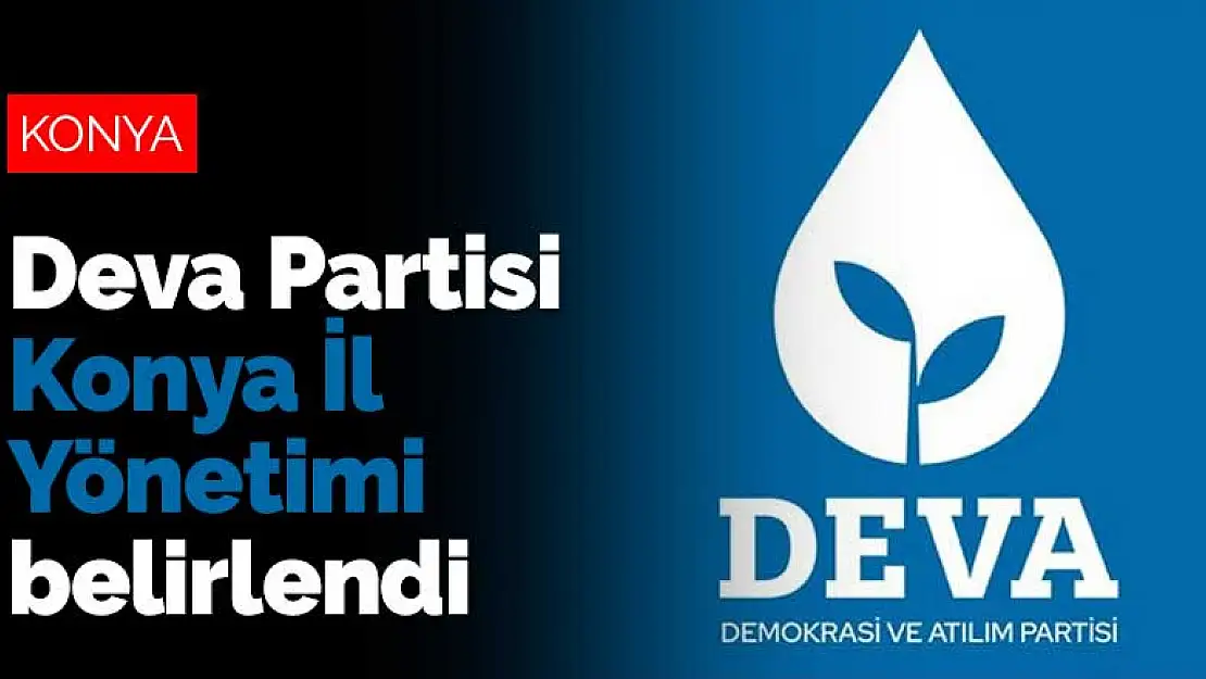 Deva Partisi'nin 35 kişiden oluşan Konya İl Yönetimi belirlendi