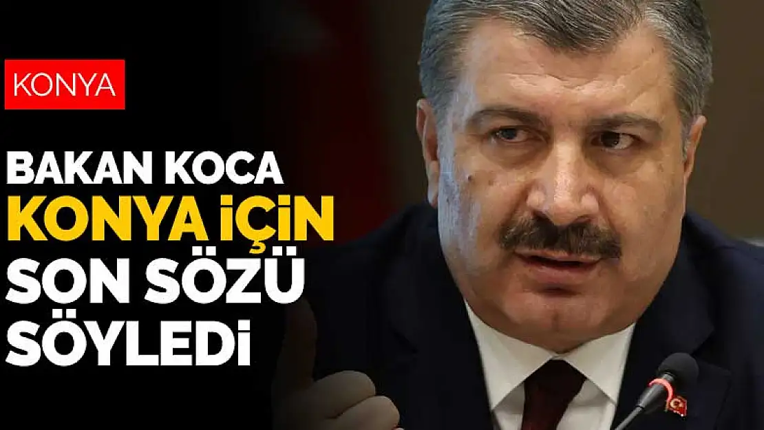 Konya'nın hastanelerinde doluluk oranı ne kadar? Bakan Koca Konya için son sözü söyledi