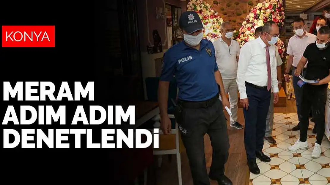 Konya'nın Meram ilçesi adım adım denetlendi