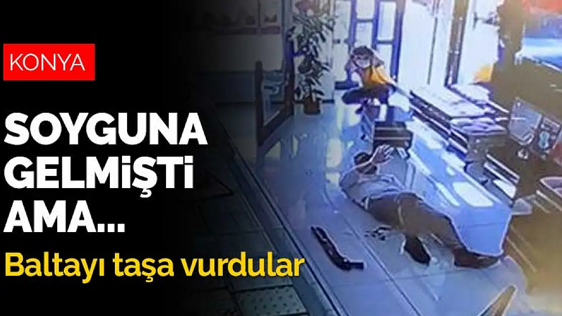 Konya'da kuyumcuyu soymaya gelen şahıslar baltayı taşa vurdu