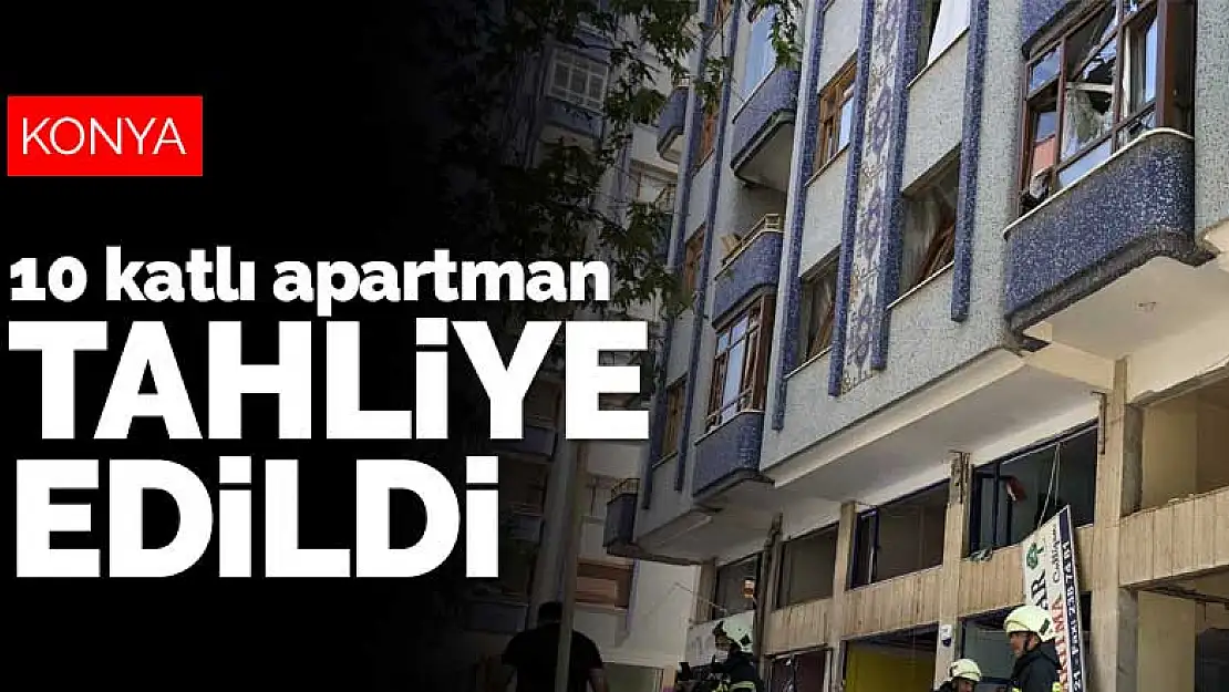 Konya'da patlama yaşanan 10 katlı apartman tahliye edildi