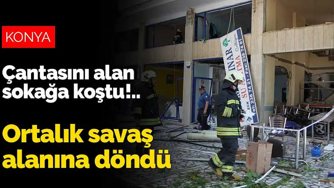 Konya'daki patlamanın sebebi tüp mü? Çantasını alan sokağa koştu ortalık savaş alanına döndü