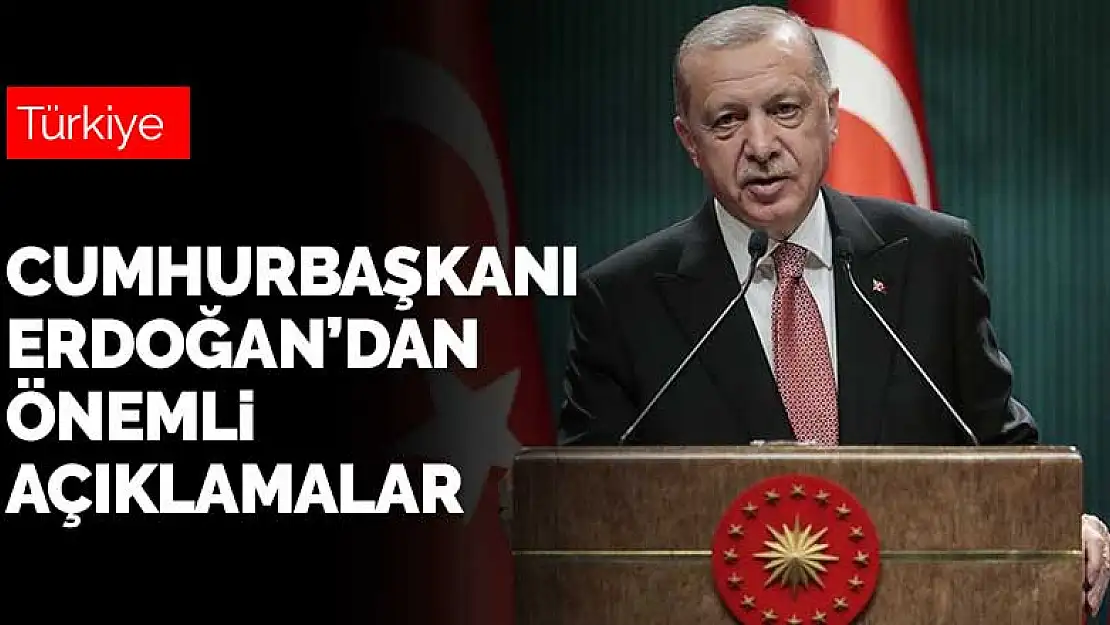 Cumhurbaşkanı Erdoğan'dan önemli açıklamalar