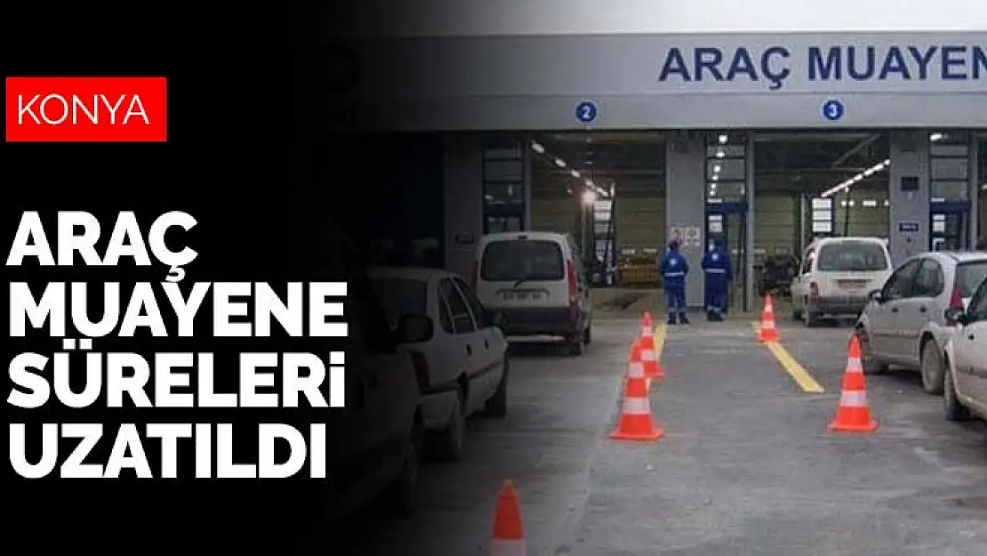 Araç muayene süreleri 30 Eylül'e kadar uzatıldı