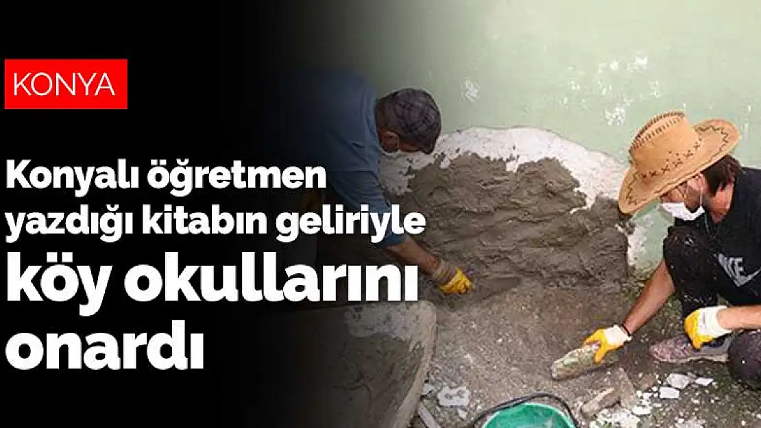 Konyalı öğretmen yazdığı kitabın geliriyle doğudaki köy okullarını onardı