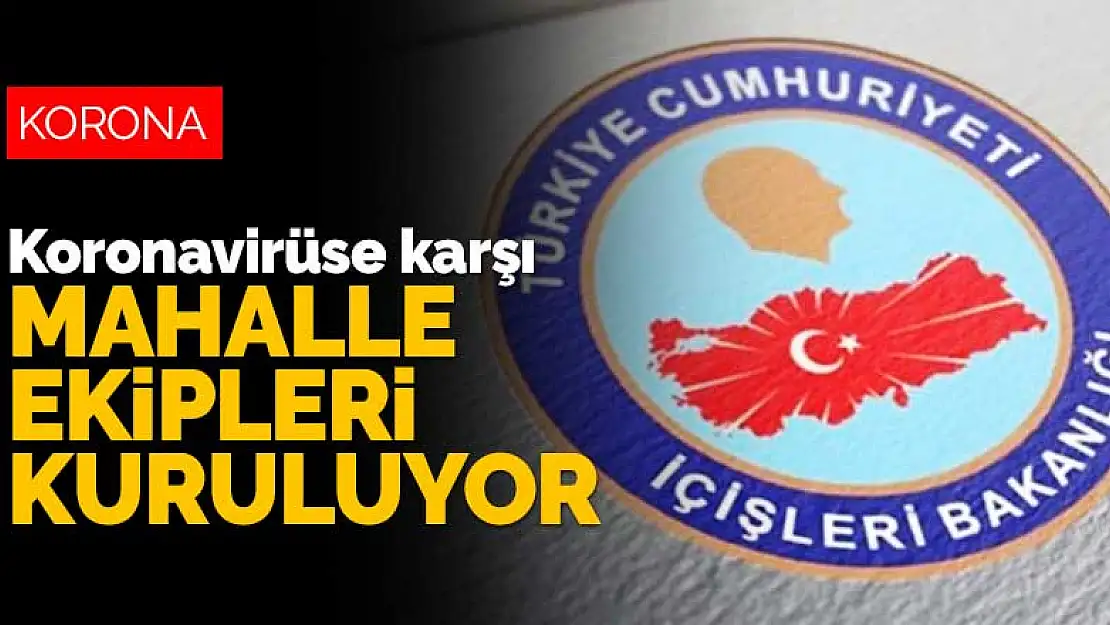 İçişleri Bakanlığı'ndan yeni koronavirüs genelgesi! Mahalle ekipleri kuruluyor