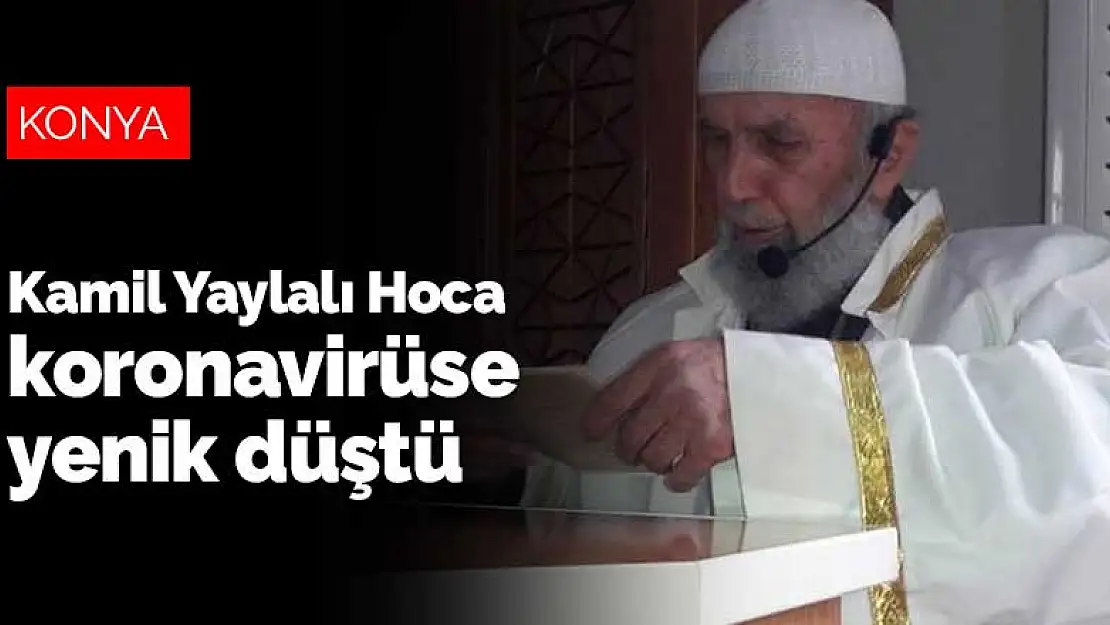 Konya'nın önemli hocalarından Kamil Yaylalı Hoca koronavirüse yenik düştü