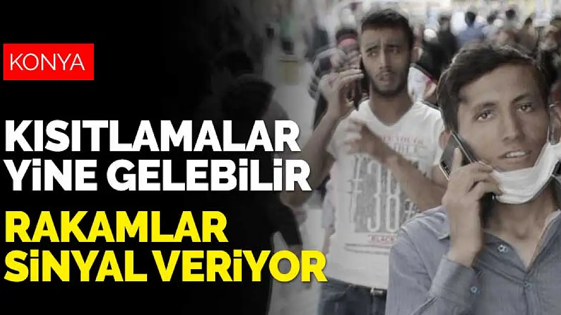 Konya'ya kısıtlamalar yine gelebilir! Rakamlar sinyal veriyor