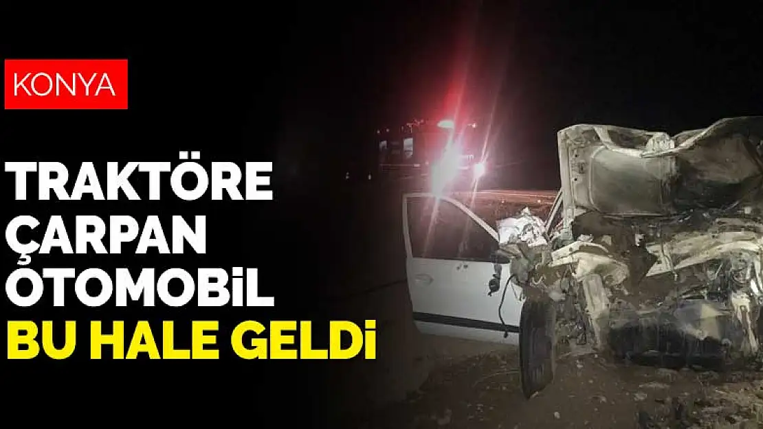 Konya'da traktöre çarpan otomobil bu hale geldi! 2 yaralı