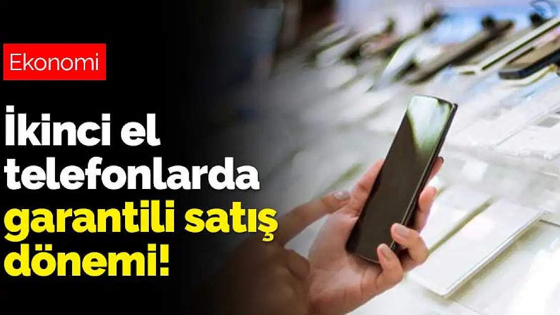 İkinci el telefonlarda garantili satış dönemi! Yenilenmiş ürün ibaresi şart