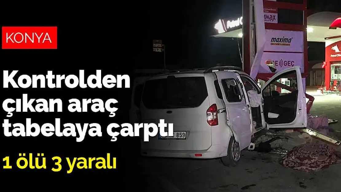 Konya'da kontrolden çıkan araç tabelaya çarptı: 1 ölü 3 yaralı