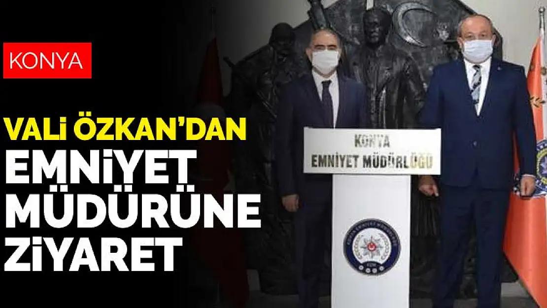 Konya Valisi Özkan'dan Emniyet Müdürü Aydın'a ziyaret