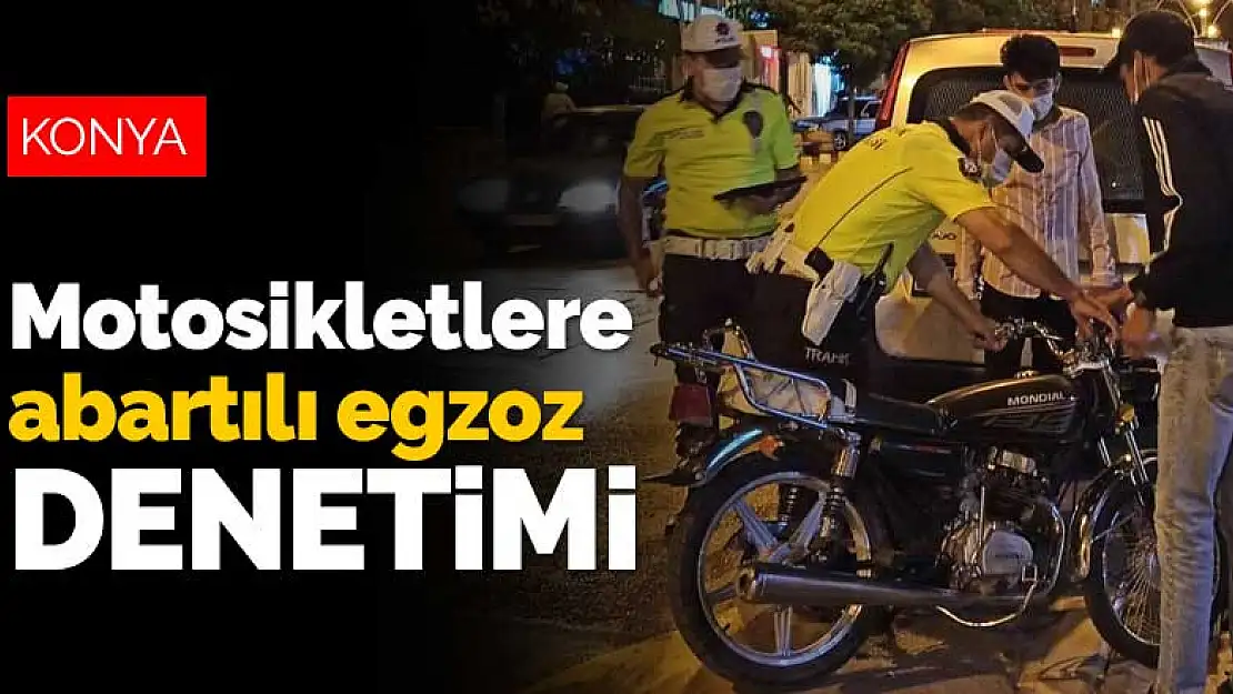 Konya'da motosikletlere abartılı egzoz denetimi