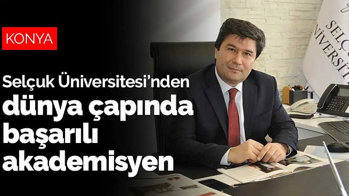 Selçuk Üniversitesi'nden dünya çapında başarılı akademisyen