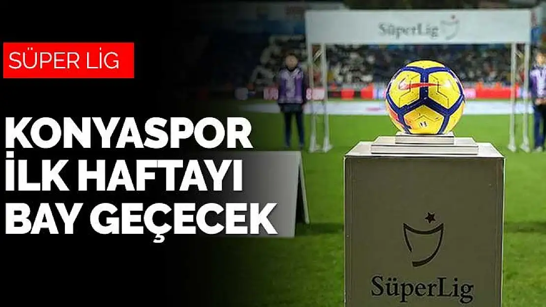 Konyaspor Süper Lig'de ilk haftada maç oynamayacak