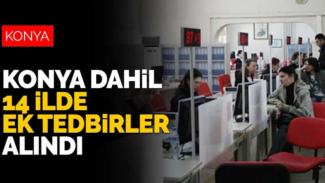 Konya dahil 14 ilde koronavirüse karşı ek tedbirler alındı