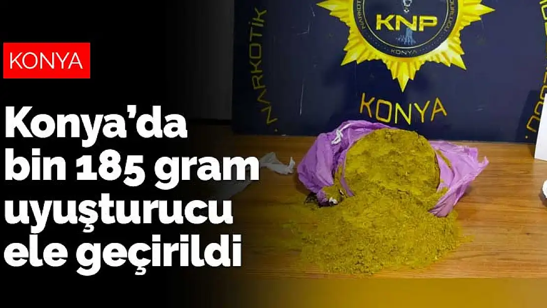 Konya'da bin 185 gram uyuşturucu ele geçirildi