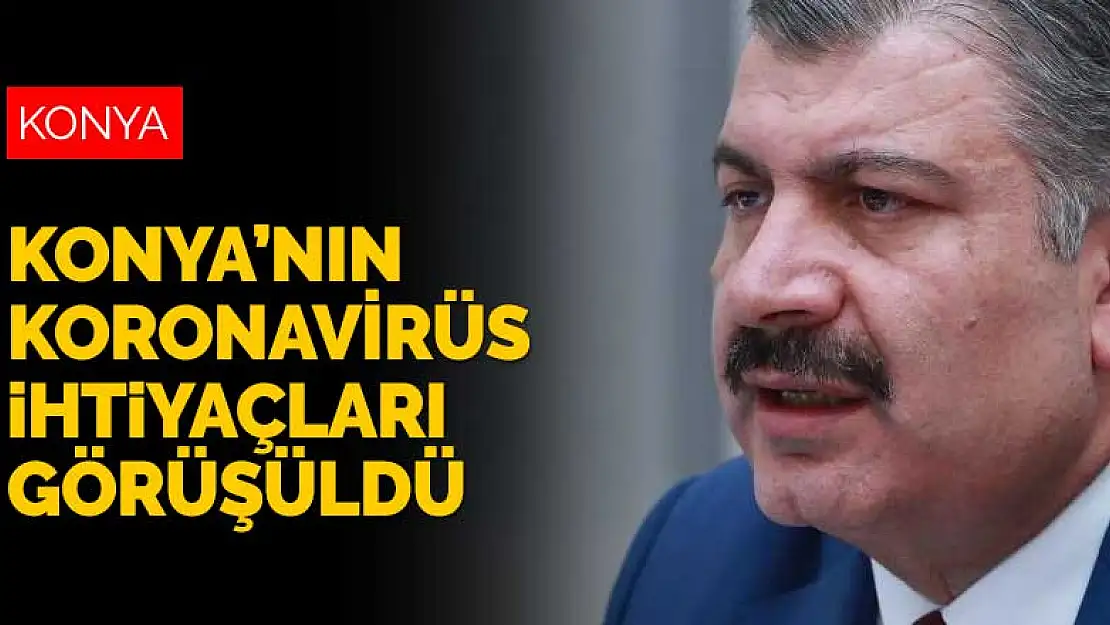 Bakan Koca Konya İl Sağlık Müdürü ile Konya'nın koronavirüs ihtiyaçlarını görüştü