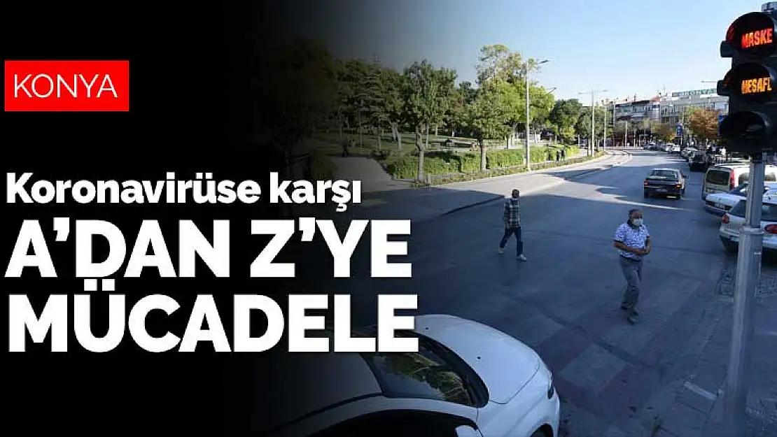 Konya'da koronavirüse karşı A'dan Z'ye mücadele