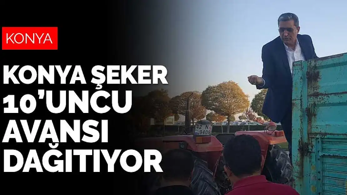 Konya Şeker üreticiye 44 milyon liralık 10'uncu avansı dağıtıyor