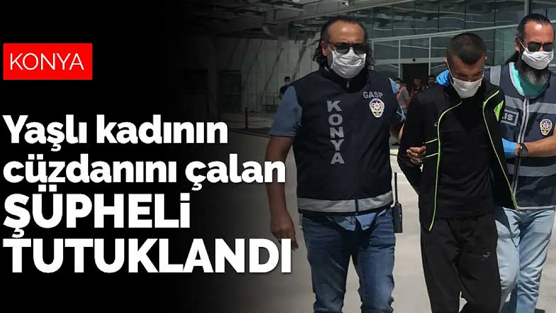 Konya'da yolda yürüyen yaşlı kadının cüzdanını çalan şüpheli tutuklandı