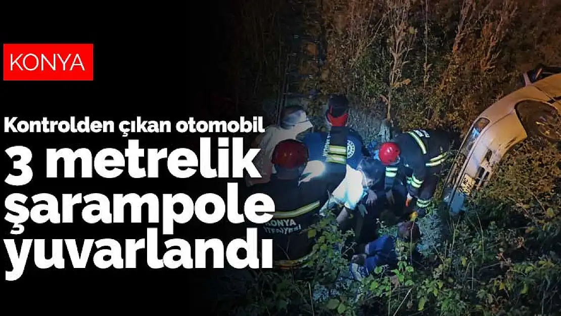 Konya'da kontrolden çıkan otomobil 3 metrelik şarampole yuvarlandı