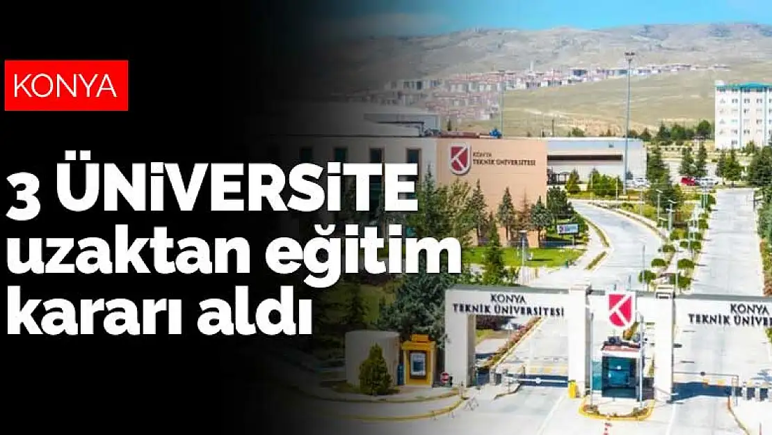 Konya'daki devlet üniversiteleri uzaktan eğitim kararı aldı