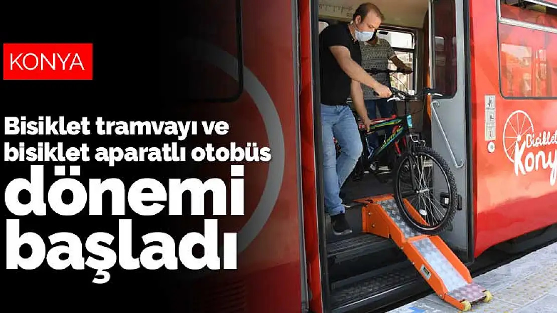 Konya'da bisiklet tramvayı ve bisiklet aparatlı otobüs dönemi başladı