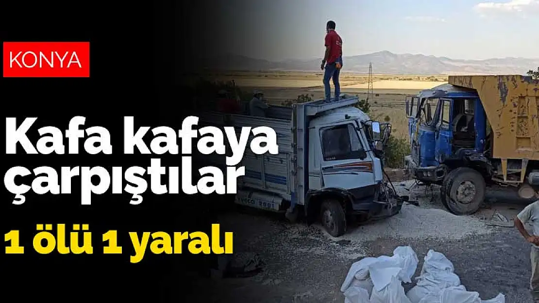 Konya'da hafriyat kamyonu ile çakıl yüklü kamyonet kafa kafaya çarpıştı! 1 ölü 1 yaralı